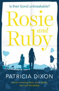 Title: Rosie and Ruby: A Heartwarming Story about Family, Love and Friendship, Author: Patricia Dixon