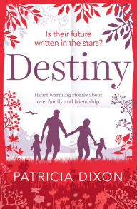 Title: Destiny: A Heartwarming Story about Family, Love and Friendship, Author: Patricia Dixon