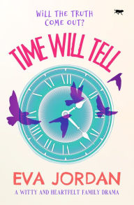 Title: Time Will Tell: A Witty and Heartfelt Family Drama, Author: Eva Jordan