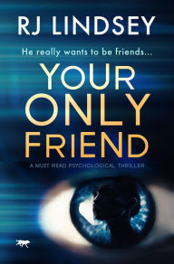 Title: Your Only Friend: A Must-Read Psychological Thriller, Author: RJ Lindsey