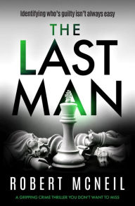 Title: The Last Man: A Gripping Crime Thriller You Don't Want to Miss, Author: Robert McNeil