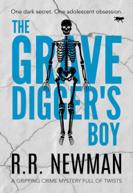 Title: The Grave Digger's Boy: A Gripping Crime Mystery Full of Twists, Author: R.R. Newman