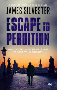 Title: Escape to Perdition: A Gripping international Thriller, Author: James Silvester