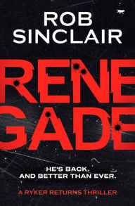 Title: Renegade (Ryker Returns Series #1), Author: Rob Sinclair