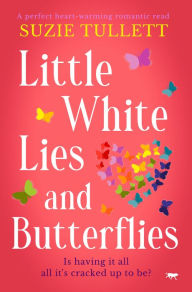 Title: Little White Lies and Butterflies: A Perfect Heart-Warming Romantic Read, Author: Suzie Tullett