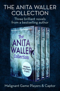Title: The Anita Waller Collection: Malignant, Game Players, and Captor, Author: Anita Waller