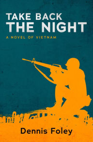 Title: Take Back the Night: A Novel of Vietnam, Author: Dennis Foley