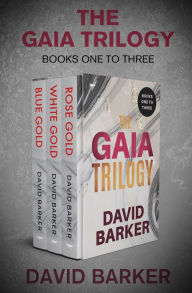 Title: The Gaia Trilogy Books One to Three: Blue Gold, Rose Gold, and White Gold, Author: David Barker