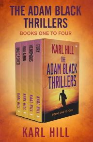 Title: The Adam Black Thrillers Books One to Four: Unleashed, Violation, Venomous, and Fury, Author: Karl Hill