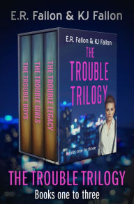 Title: The Trouble Trilogy Books One to Three: The Trouble Boys, The Trouble Girls, and The Trouble Legacy, Author: E.R. Fallon