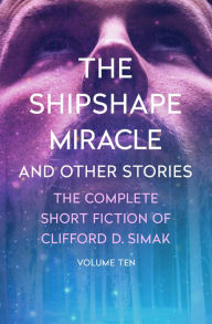 Title: The Shipshape Miracle: And Other Stories, Author: Clifford D. Simak