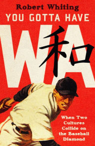 Download japanese books online You Gotta Have Wa: When Two Cultures Collide on the Baseball Diamond RTF (English Edition) 9781504074087