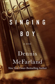 Title: Singing Boy: A Novel, Author: Dennis McFarland