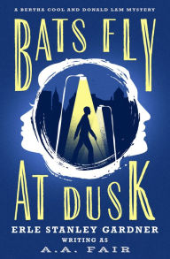 Title: Bats Fly at Dusk, Author: Erle Stanley Gardner