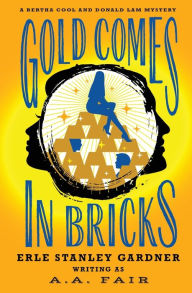 Title: Gold Comes in Bricks, Author: Erle Stanley Gardner