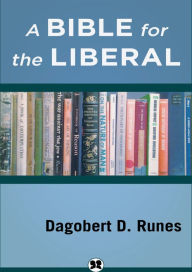 Title: A Bible for the Liberal, Author: Dagobert D. Runes