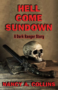 Title: Hell Come Sundown: A Dark Ranger Story, Author: Nancy A. Collins