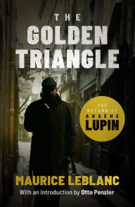 Title: The Golden Triangle: The Return of Arsène Lupin, Gentleman-Burglar, Author: Maurice Leblanc