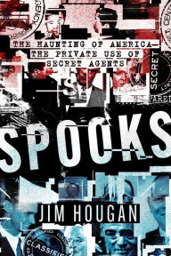 Title: Spooks: The Haunting of America-The Private Use of Secret Agents, Author: Jim Hougan
