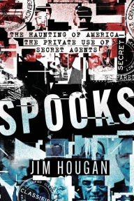 Title: Spooks: The Haunting of America-The Private Use of Secret Agents, Author: Jim Hougan