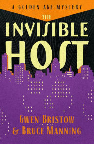 Title: The Invisible Host: A Golden Age Mystery, Author: Gwen Bristow