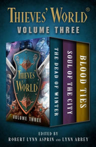 Title: Thieves' World® Volume Three: The Dead of Winter, Soul of the City, and Blood Ties, Author: Robert Lynn Asprin
