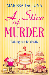 Title: A Slice of Murder, Author: Marissa De Luna