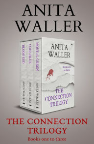 Title: The Connection Trilogy: Blood Red, Code Blue, and Mortal Green, Author: Anita Waller