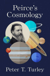 Title: Peirce's Cosmology, Author: Peter T Turley