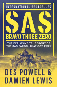 Title: SAS Bravo Three Zero: The Explosive True Story of the SAS Patrol That Got Away, Author: Des Powell