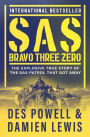 SAS Bravo Three Zero: The Explosive True Story of the SAS Patrol That Got Away