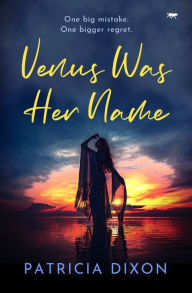 Title: Venus Was Her Name, Author: Patricia Dixon