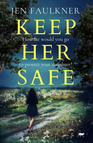 Title: Keep Her Safe, Author: Jen Faulkner