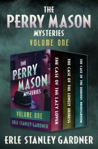 Title: The Perry Mason Mysteries Volume One: The Case of the Lazy Lover, The Case of the Lonely Heiress, and The Case of the Dubious Bridegroom, Author: Erle Stanley Gardner