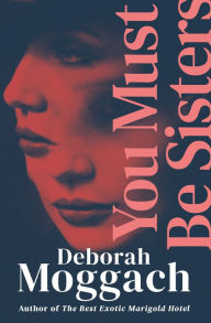 Title: You Must Be Sisters, Author: Deborah Moggach