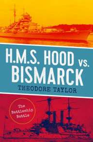 Title: H.M.S. Hood vs. Bismarck: The Battleship Battle, Author: Theodore Taylor