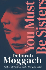 Title: You Must Be Sisters, Author: Deborah Moggach