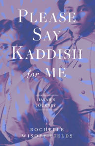 Real book pdf free download Please Say Kaddish for Me English version  by Rochelle Wisoff-Fields, Rochelle Wisoff-Fields 9781504077729