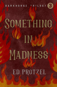 Title: Something in Madness, Author: Ed Protzel