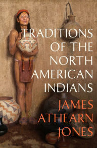 Title: Traditions of the North American Indians, Author: James Athearn Jones