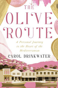 Free audiobook downloads for ipod The Olive Route: A Personal Journey to the Heart of the Mediterranean by Carol Drinkwater, Carol Drinkwater PDF (English literature) 9781504078733