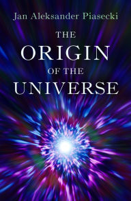 Title: The Origin of the Universe, Author: Jan Aleksander Piasecki