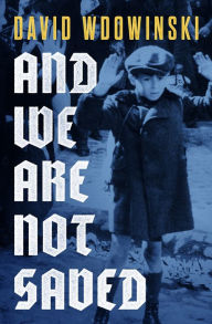 Title: And We Are Not Saved, Author: David Wdowinski