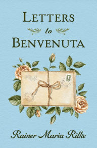 Title: Letters to Benvenuta, Author: Rainer Maria Rilke