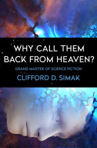 Title: Why Call Them Back from Heaven?, Author: Clifford D. Simak