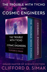 Title: The Trouble with Tycho and Cosmic Engineers, Author: Clifford D. Simak