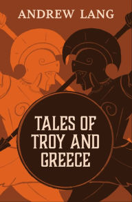 Title: Tales of Troy and Greece, Author: Andrew Lang