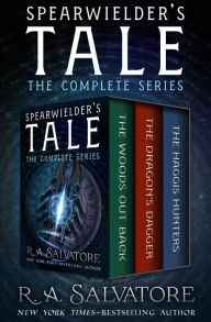 Title: Spearwielder's Tale: The Woods Out Back, The Dragon's Dagger, and The Haggis Hunters, Author: R. A. Salvatore