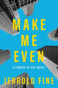 Title: Make Me Even: A Coming of Age Novel, Author: Jerrold Fine