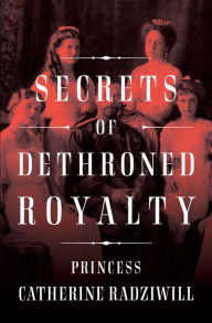 Title: Secrets of Dethroned Royalty, Author: Catherine Radziwill